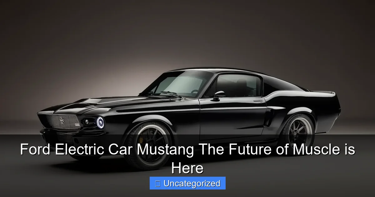 Ford Electric Car Mustang The Future of Muscle is Here