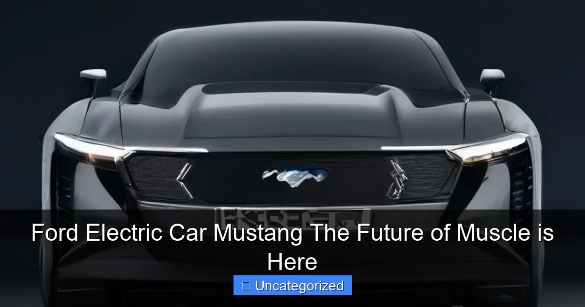 Ford Electric Car Mustang The Future of Muscle is Here
