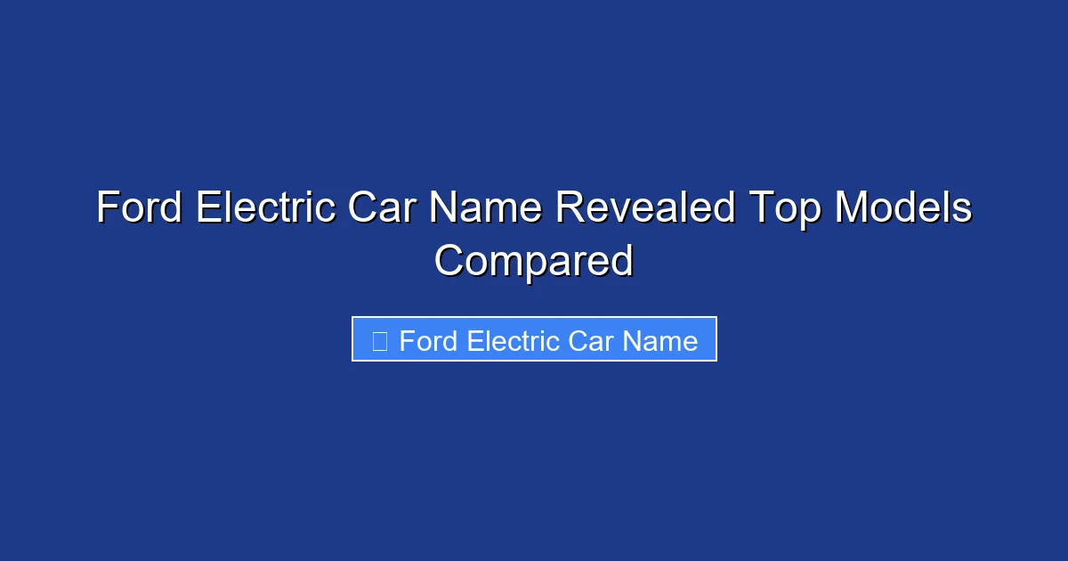 Ford Electric Car Name Revealed Top Models Compared