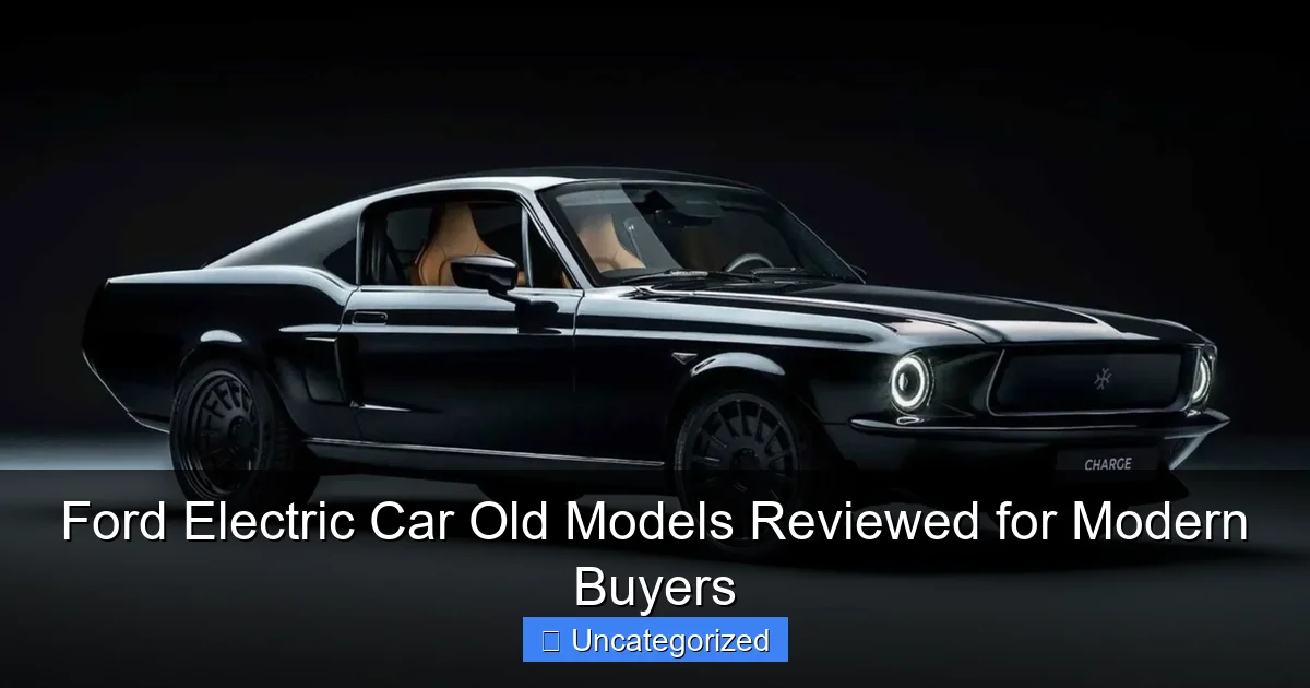 Ford Electric Car Old Models Reviewed for Modern Buyers