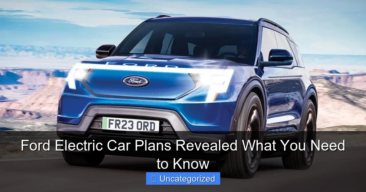 Ford Electric Car Plans Revealed What You Need to Know