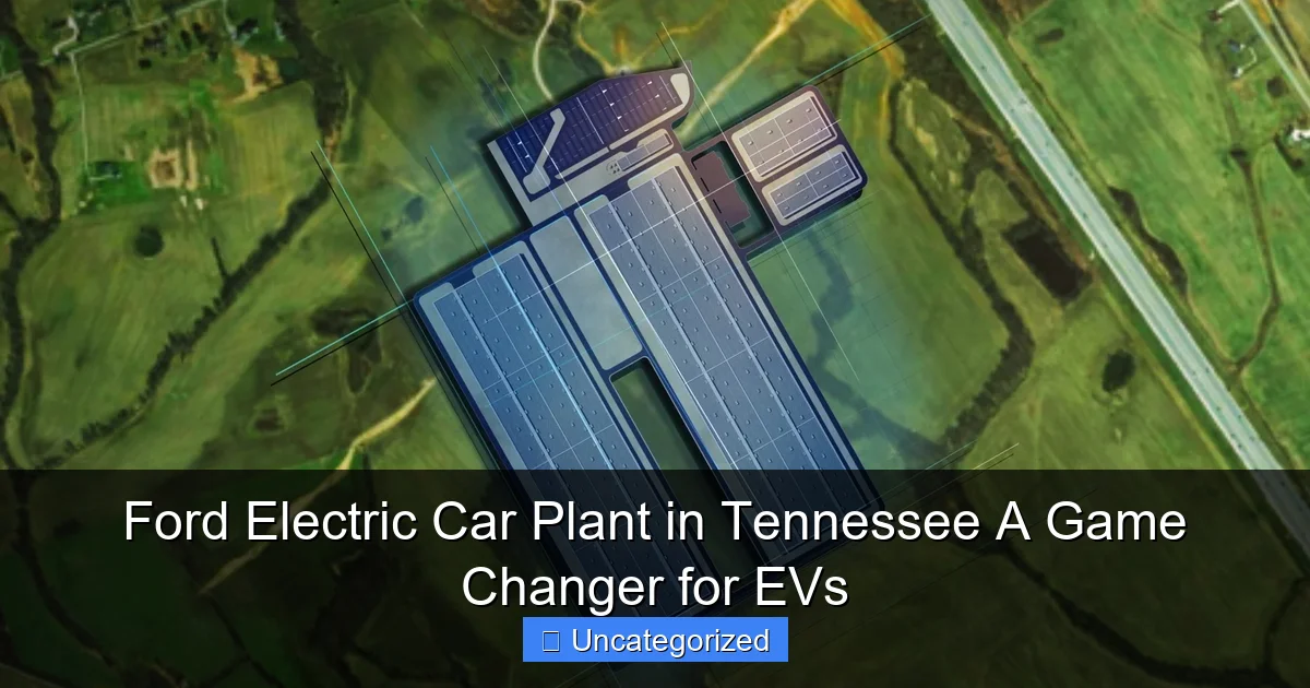 Ford Electric Car Plant in Tennessee A Game Changer for EVs