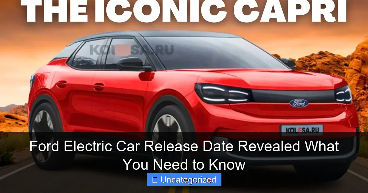 Ford Electric Car Release Date Revealed What You Need to Know