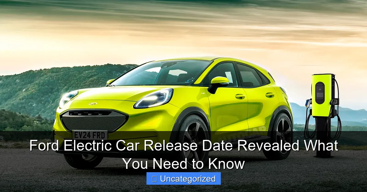 Ford Electric Car Release Date Revealed What You Need to Know