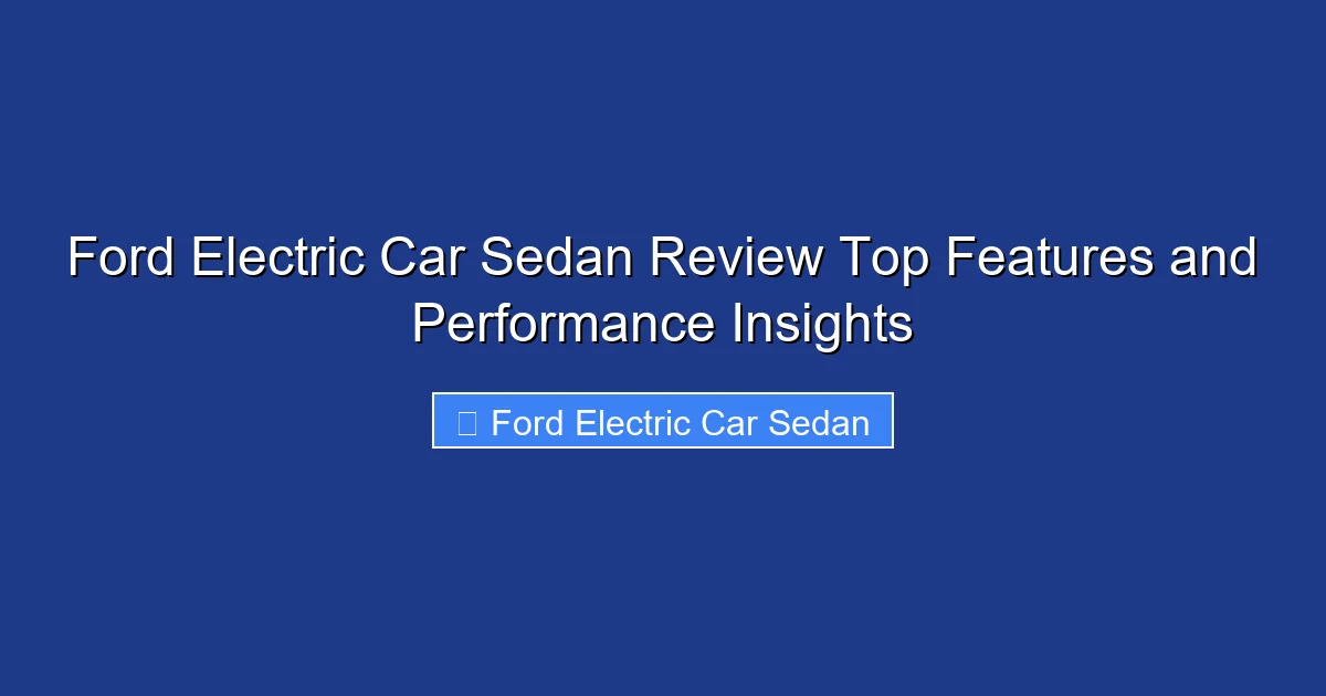 Ford Electric Car Sedan Review Top Features and Performance Insights