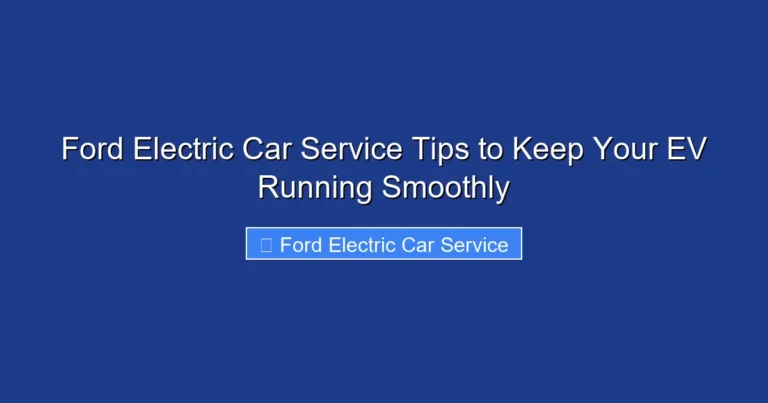 Ford Electric Car Service Tips to Keep Your EV Running Smoothly