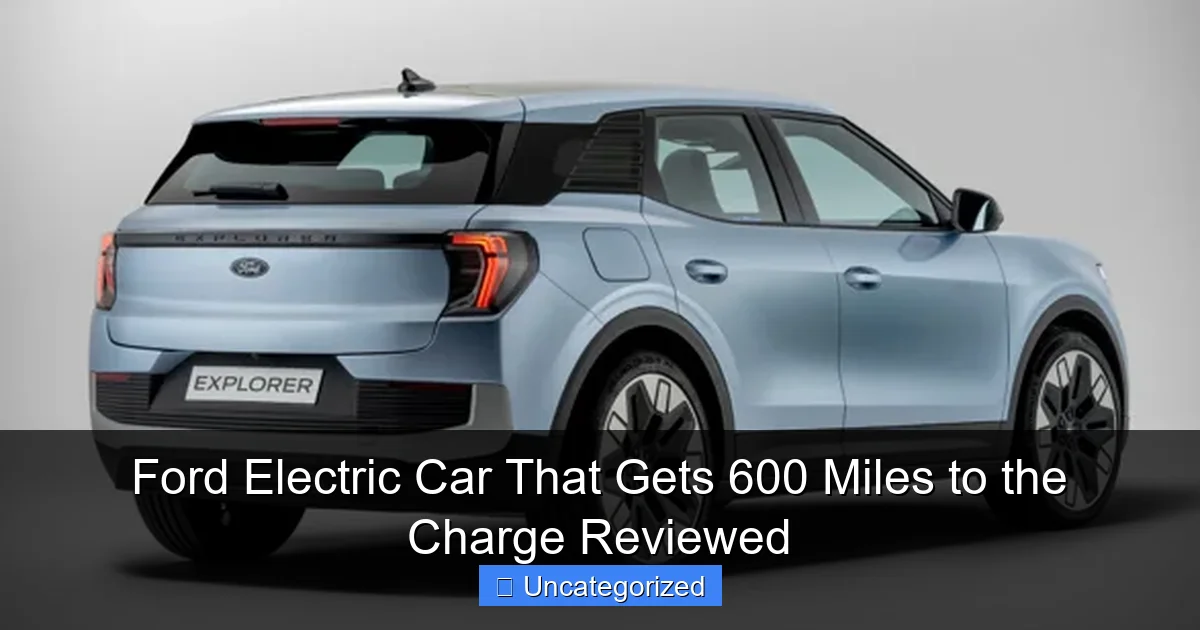 Ford Electric Car That Gets 600 Miles to the Charge Reviewed