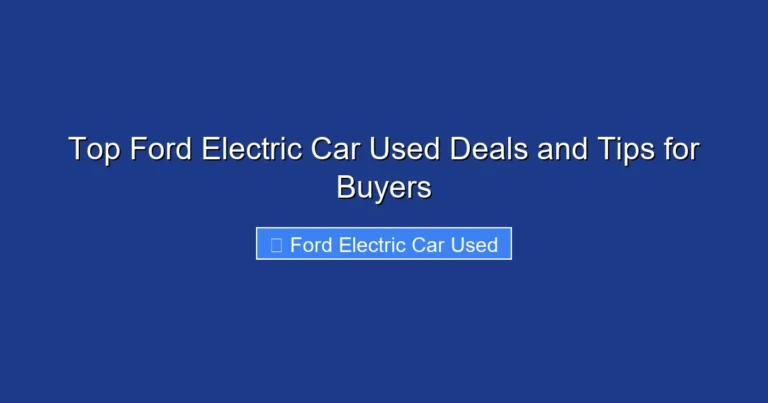 Top Ford Electric Car Used Deals and Tips for Buyers