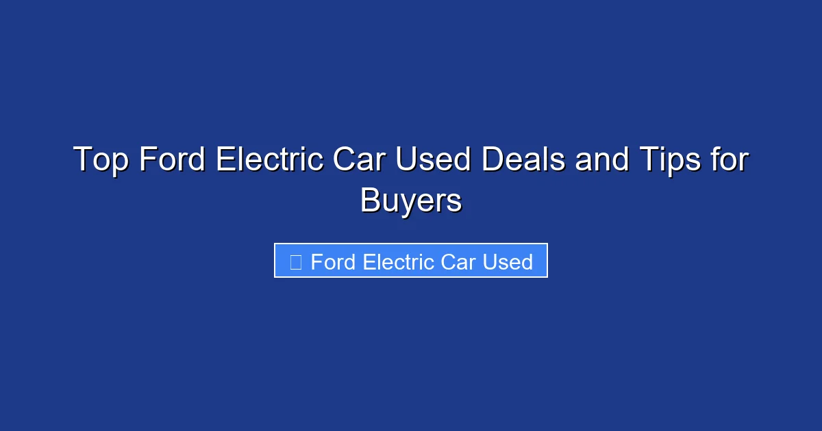 Top Ford Electric Car Used Deals and Tips for Buyers