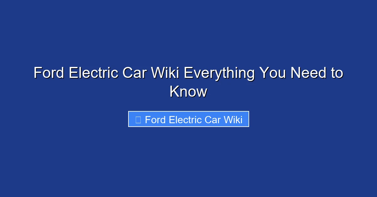 Ford Electric Car Wiki Everything You Need to Know