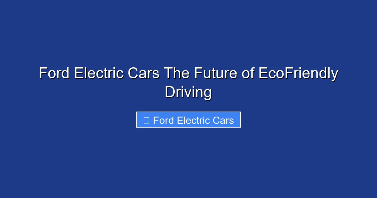 Ford Electric Cars The Future of EcoFriendly Driving