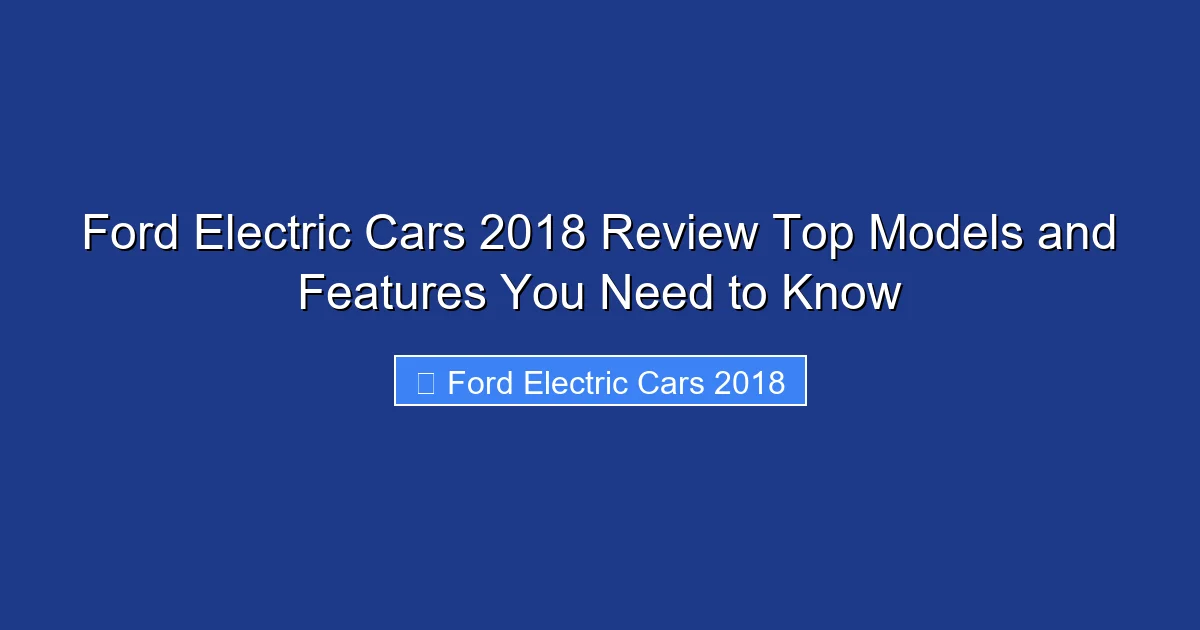 Ford Electric Cars 2018 Review Top Models and Features You Need to Know