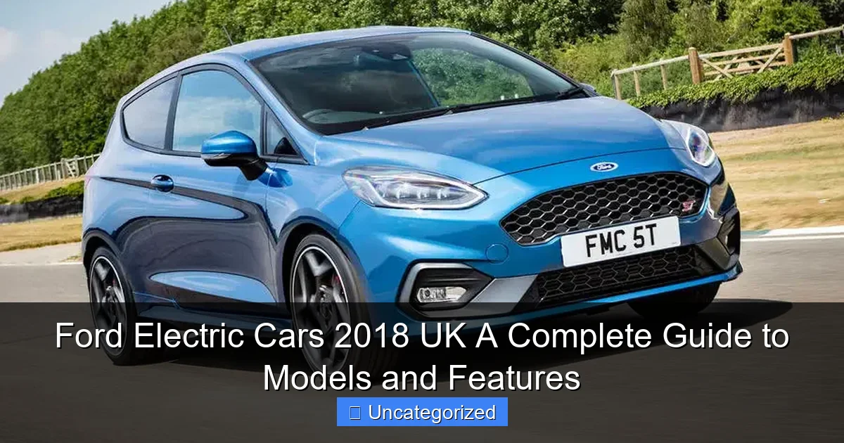 Ford Electric Cars 2018 UK A Complete Guide to Models and Features