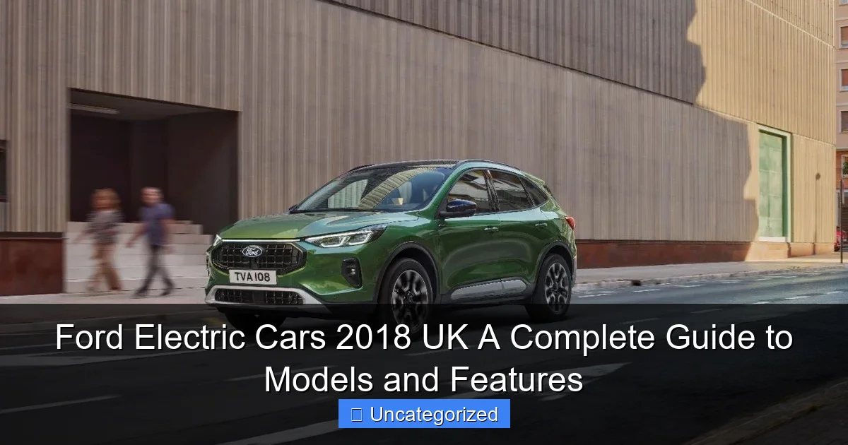 Ford Electric Cars 2018 UK A Complete Guide to Models and Features