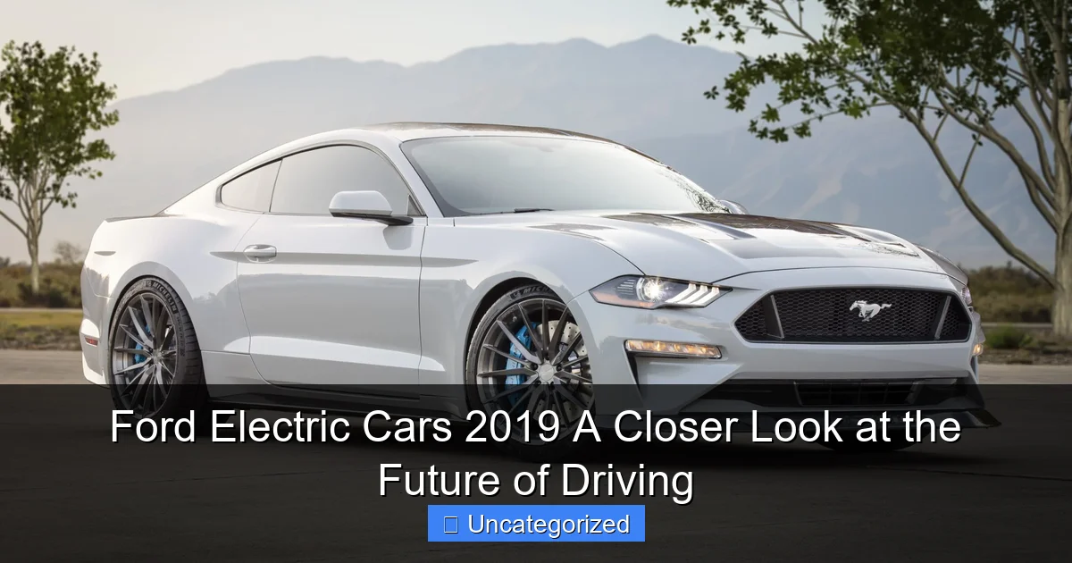 Ford Electric Cars 2019 A Closer Look at the Future of Driving