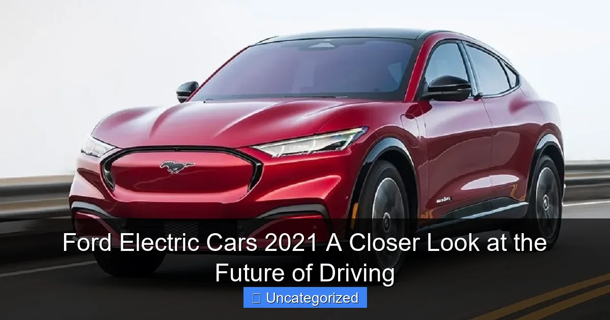 Ford Electric Cars 2021 A Closer Look at the Future of Driving