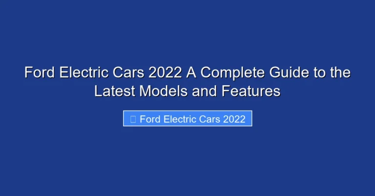 Ford Electric Cars 2022 A Complete Guide to the Latest Models and Features