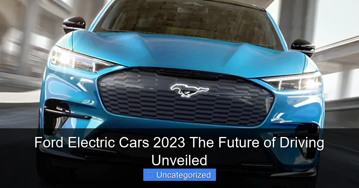 Ford Electric Cars 2023 The Future of Driving Unveiled