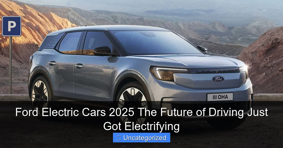 Ford Electric Cars 2025 The Future of Driving Just Got Electrifying