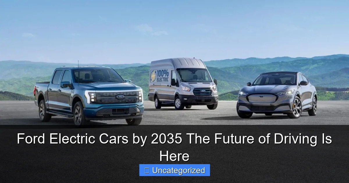 Ford Electric Cars by 2035 The Future of Driving Is Here