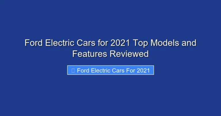Ford Electric Cars for 2021 Top Models and Features Reviewed