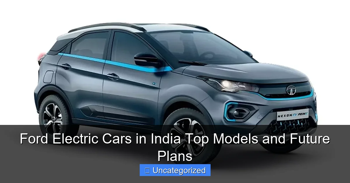 Ford Electric Cars in India Top Models and Future Plans