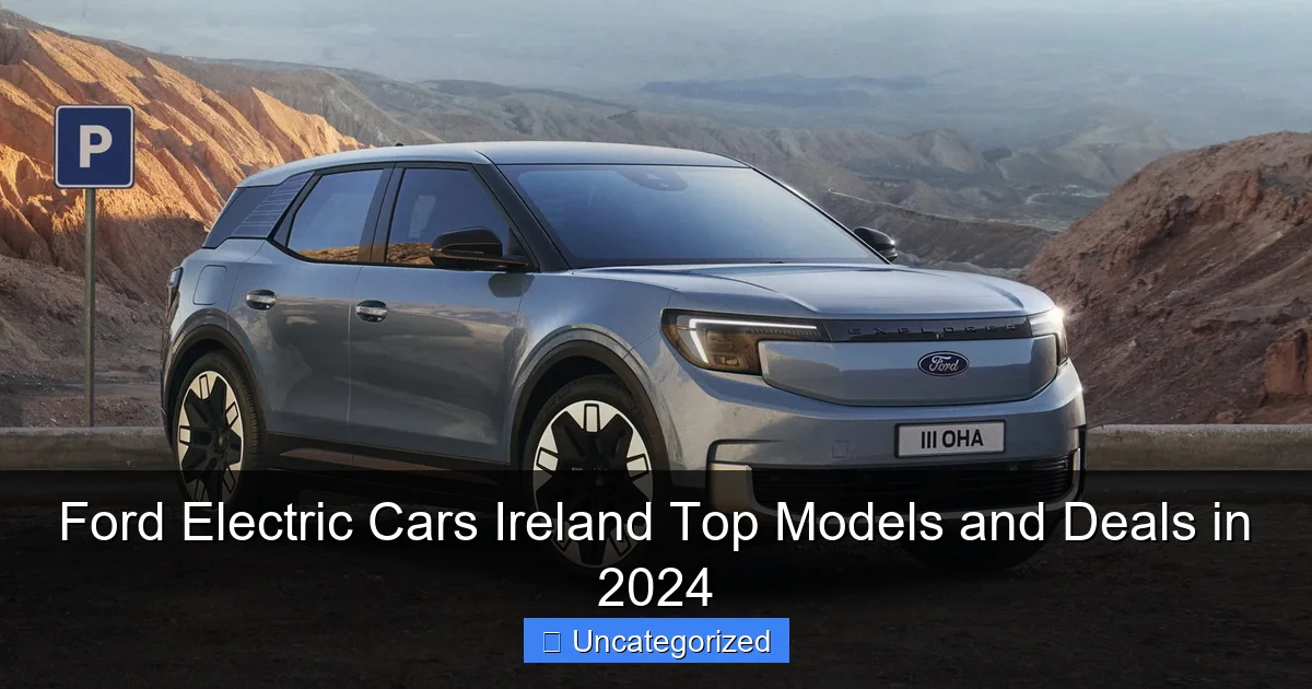 Ford Electric Cars Ireland Top Models and Deals in 2024