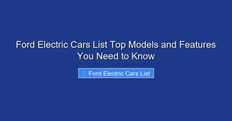 Ford Electric Cars List Top Models and Features You Need to Know