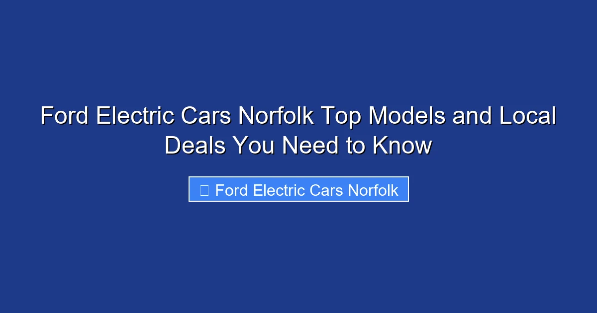 Ford Electric Cars Norfolk Top Models and Local Deals You Need to Know