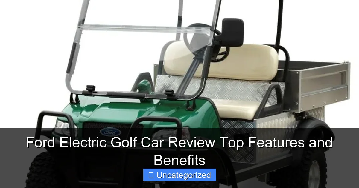 Ford Electric Golf Car Review Top Features and Benefits