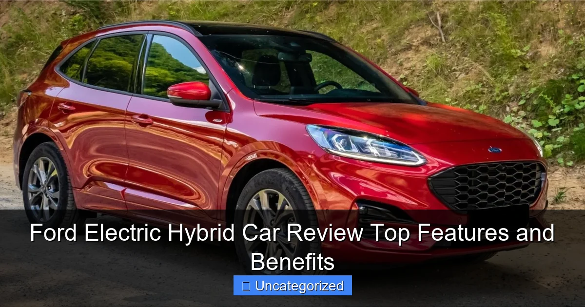 Ford Electric Hybrid Car Review Top Features and Benefits