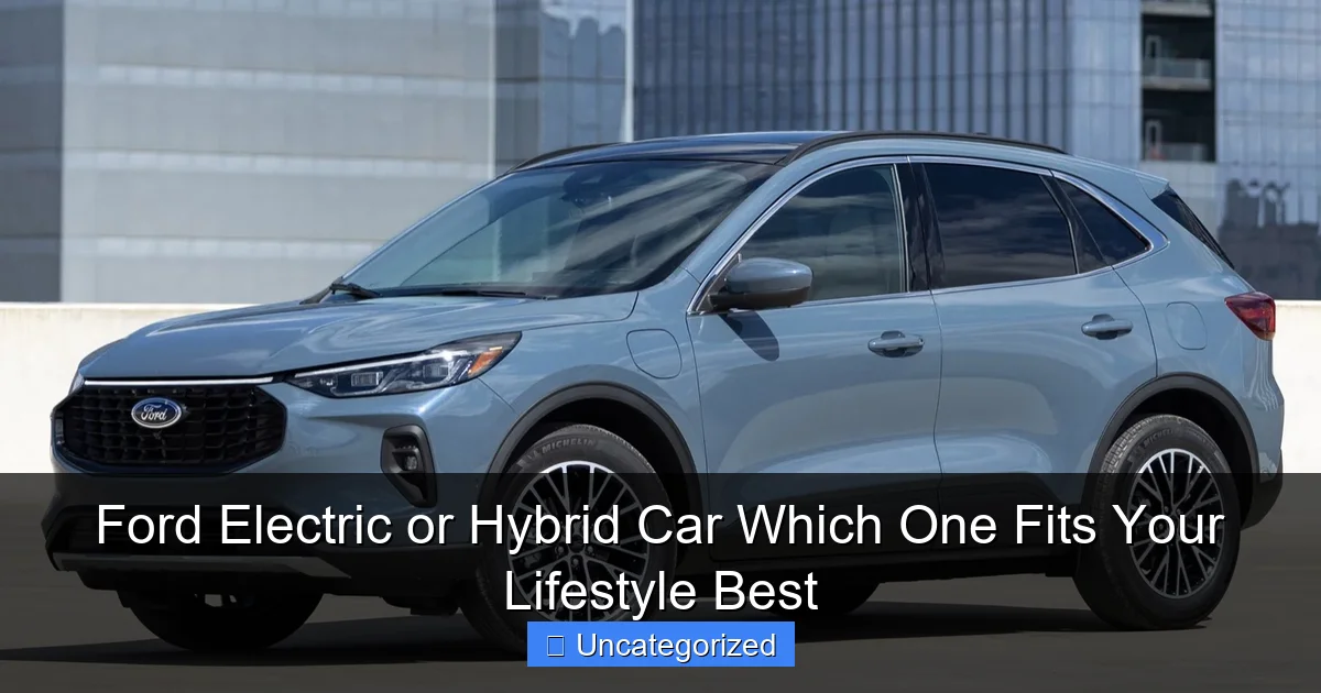 Ford Electric or Hybrid Car Which One Fits Your Lifestyle Best