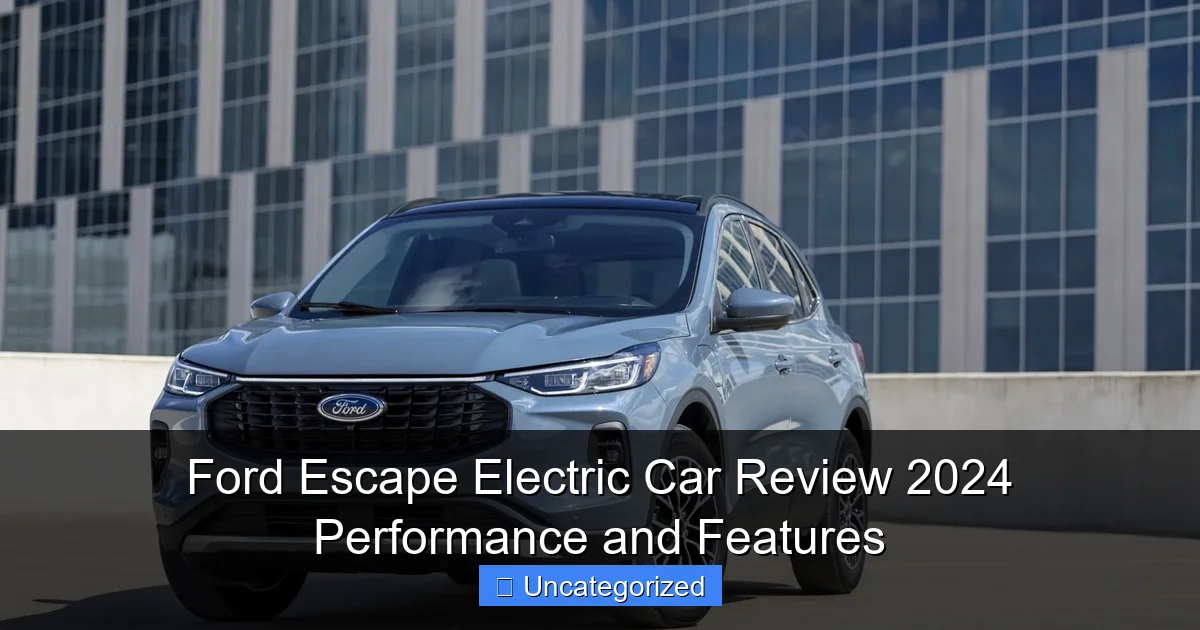 Ford Escape Electric Car Review 2024 Performance and Features