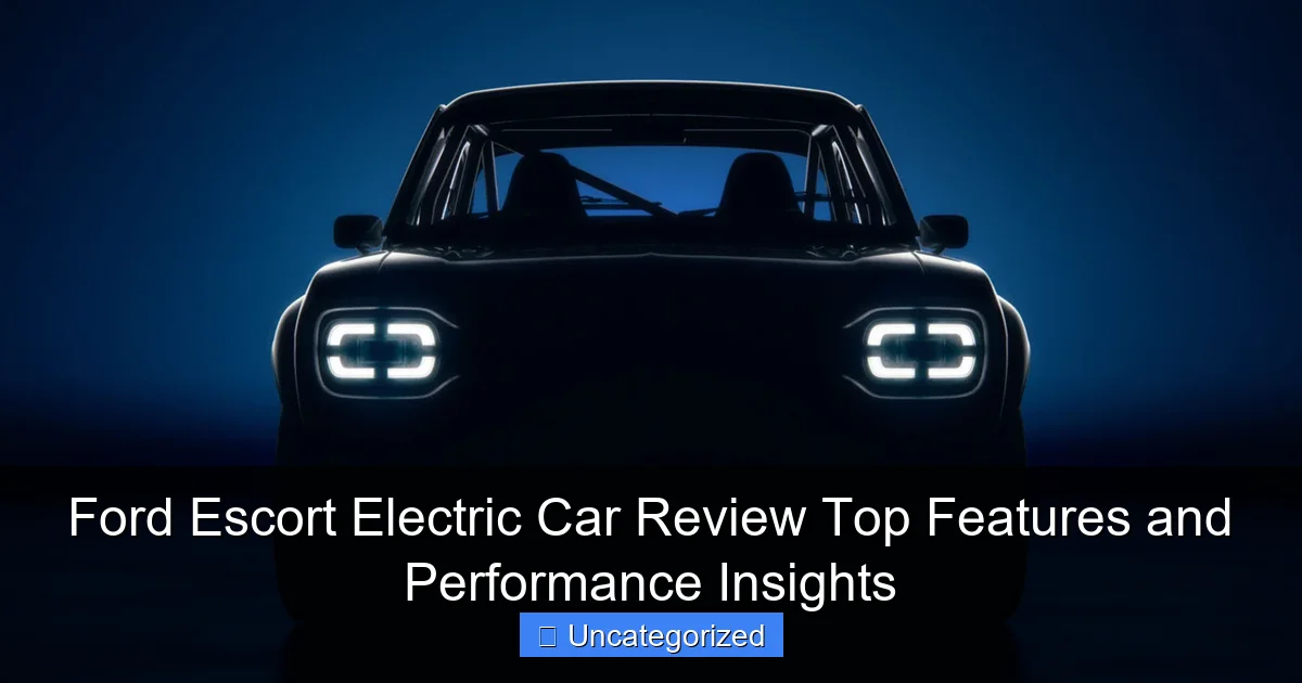Ford Escort Electric Car Review Top Features and Performance Insights