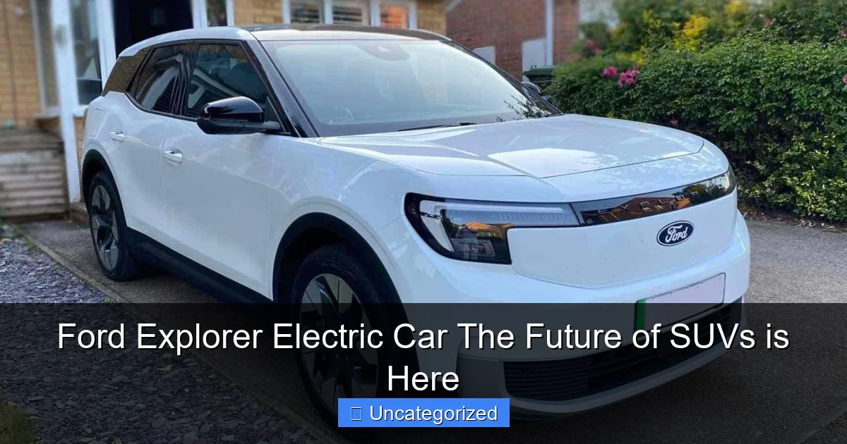Ford Explorer Electric Car The Future of SUVs is Here