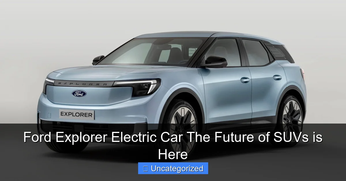 Ford Explorer Electric Car The Future of SUVs is Here