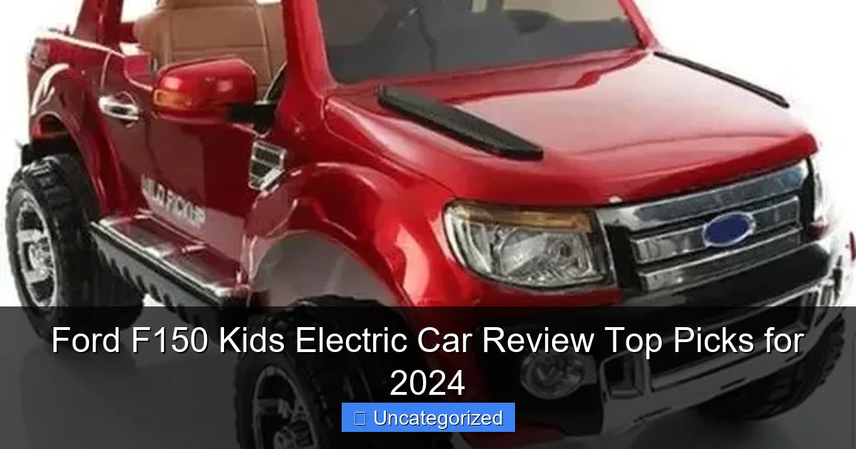 Ford F150 Kids Electric Car Review Top Picks for 2024