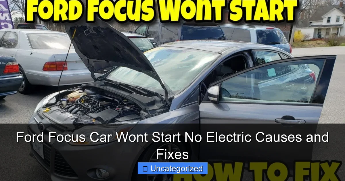 Ford Focus Car Wont Start No Electric Causes and Fixes