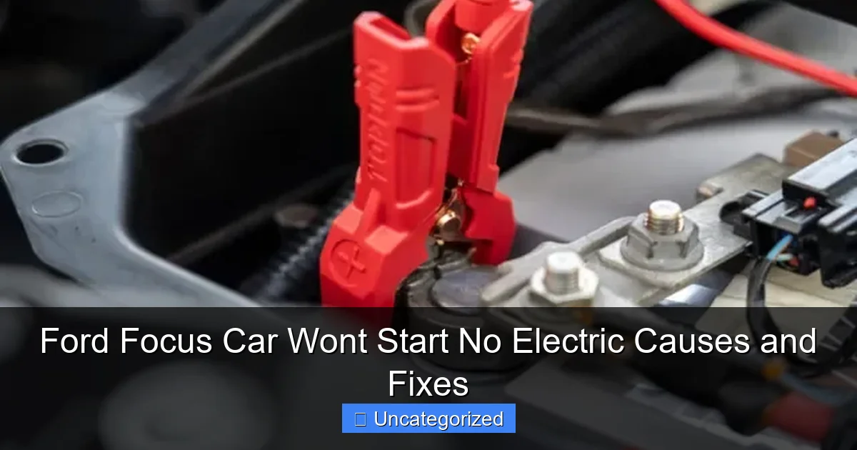 Ford Focus Car Wont Start No Electric Causes and Fixes