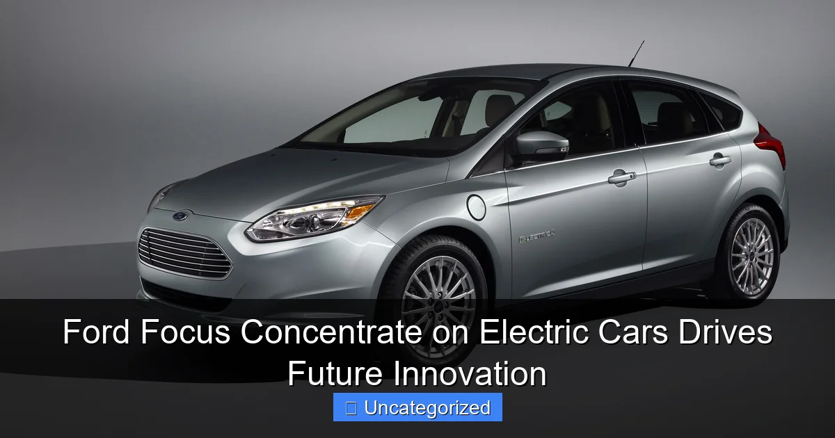 Ford Focus Concentrate on Electric Cars Drives Future Innovation