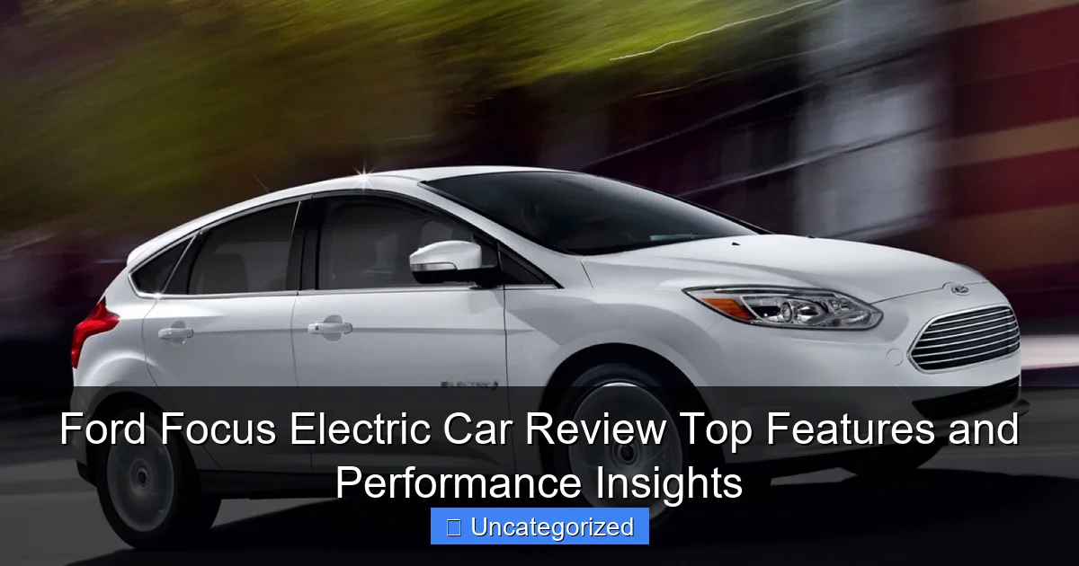Ford Focus Electric Car Review Top Features and Performance Insights