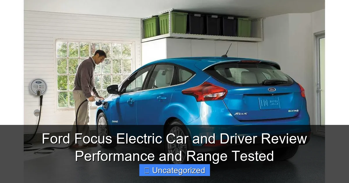 Ford Focus Electric Car and Driver Review Performance and Range Tested