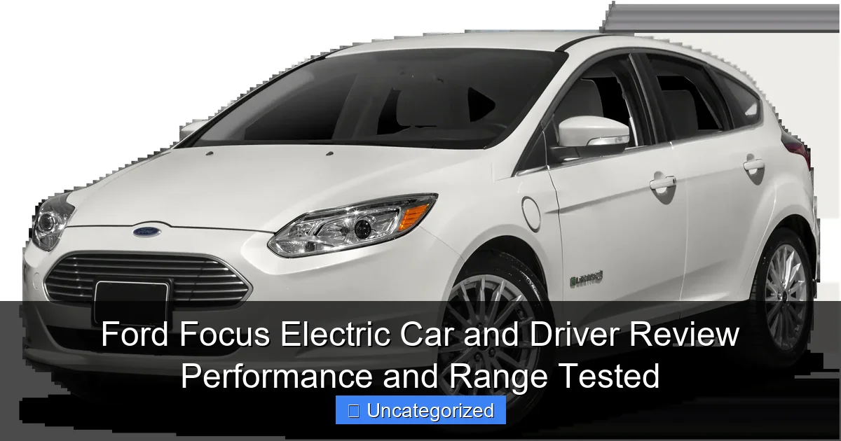 Ford Focus Electric Car and Driver Review Performance and Range Tested