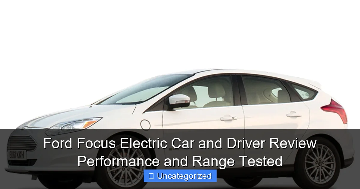 Ford Focus Electric Car and Driver Review Performance and Range Tested