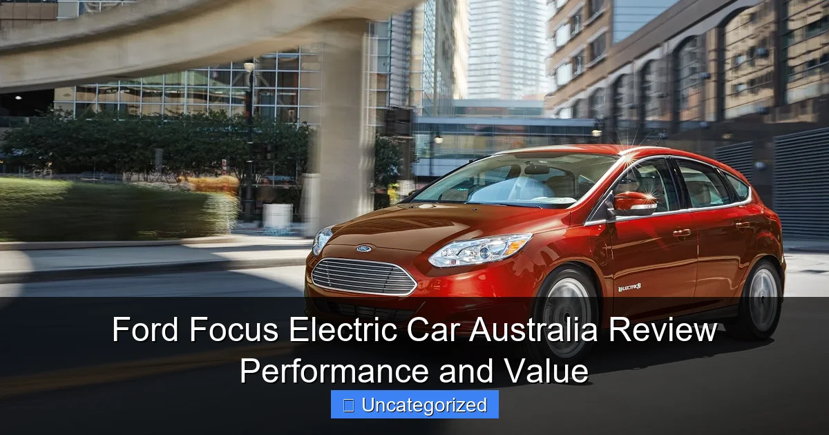 Ford Focus Electric Car Australia Review Performance and Value