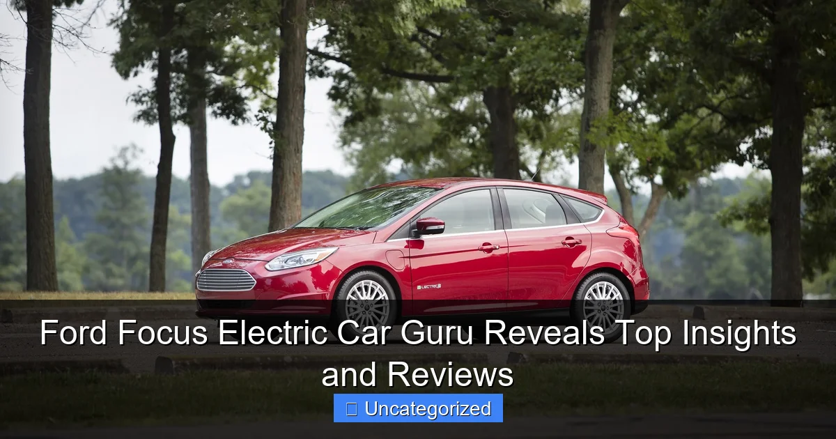 Ford Focus Electric Car Guru Reveals Top Insights and Reviews