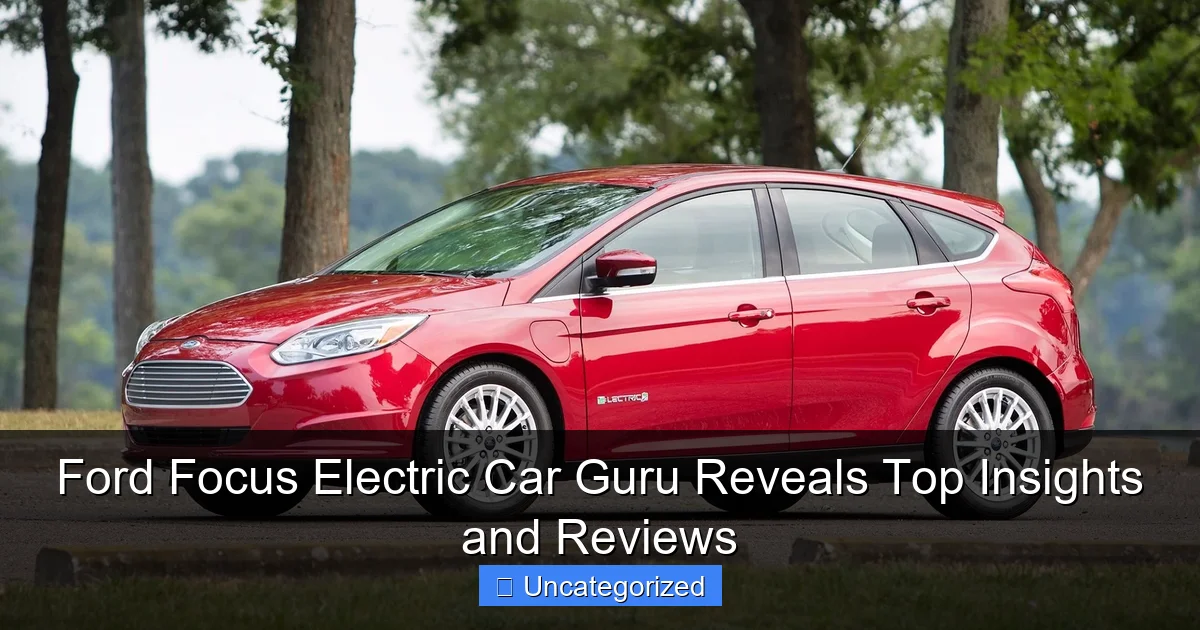 Ford Focus Electric Car Guru Reveals Top Insights and Reviews