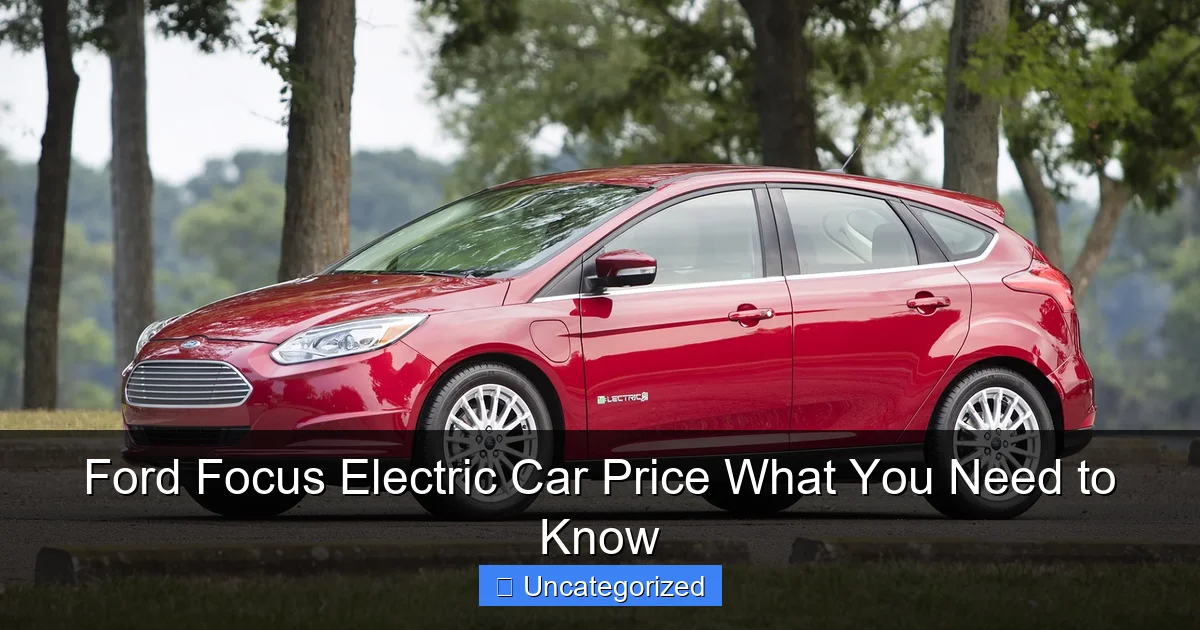 Ford Focus Electric Car Price What You Need to Know
