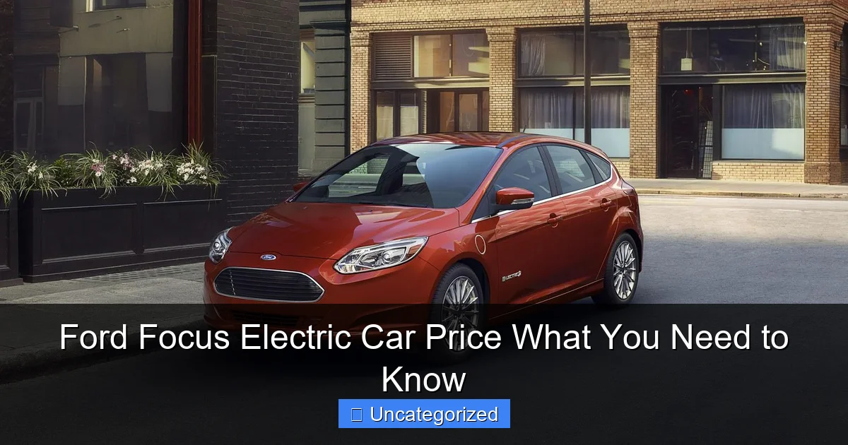 Ford Focus Electric Car Price What You Need to Know
