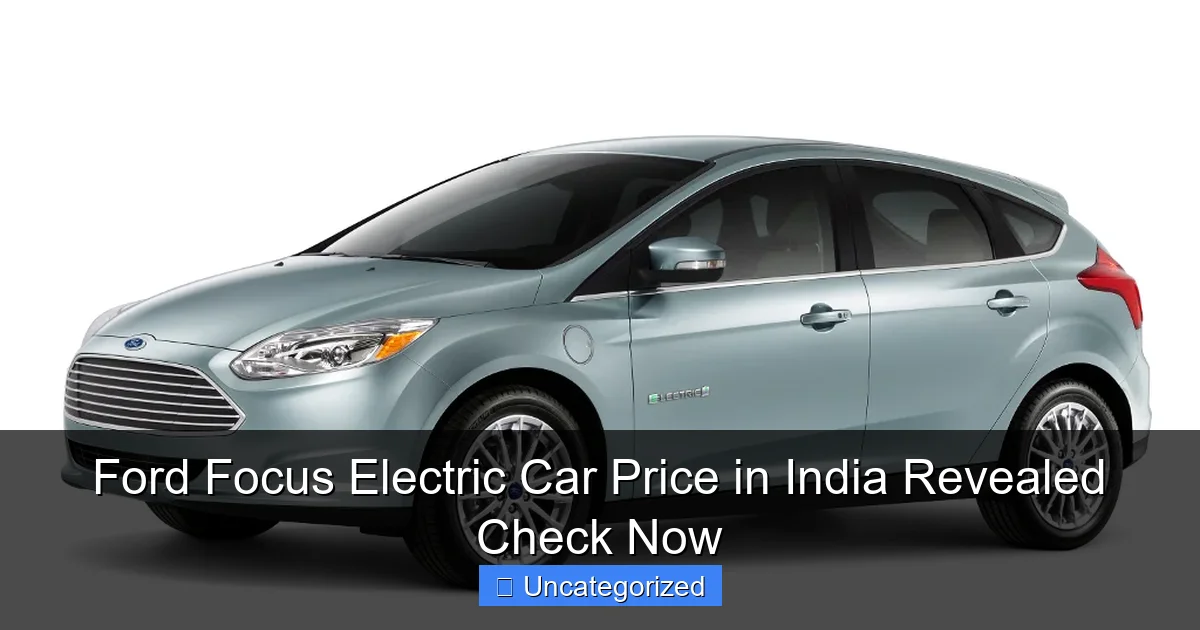 Ford Focus Electric Car Price in India Revealed Check Now
